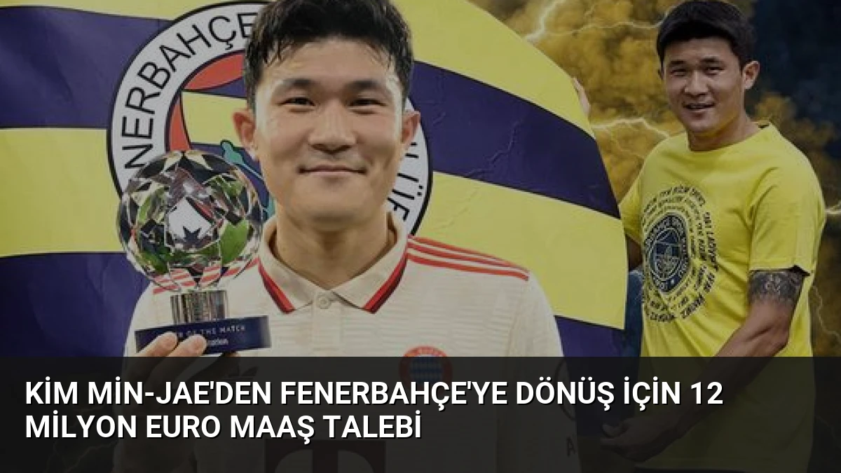 Kim Min-Jae’den Fenerbahçe’ye Dönüş İçin 12 Milyon Euro Maaş Talebi