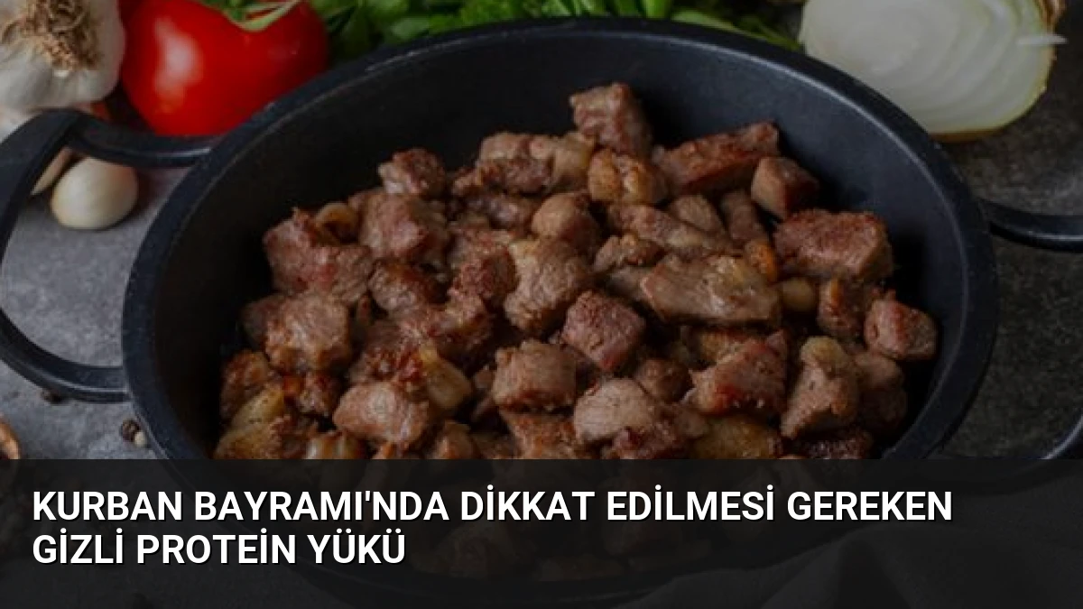 Kurban Bayramı’nda Dikkat Edilmesi Gereken Gizli Protein Yükü