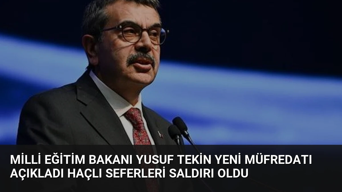Milli Eğitim Bakanı Yusuf Tekin Yeni Müfredatı Açıkladı Haçlı Seferleri Saldırı Oldu