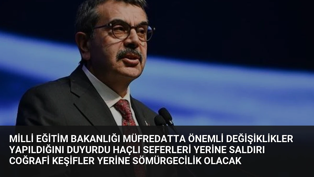 Milli Eğitim Bakanlığı Müfredatta Önemli Değişiklikler Yapıldığını Duyurdu Haçlı Seferleri Yerine Saldırı Coğrafi Keşifler Yerine Sömürgecilik Olacak