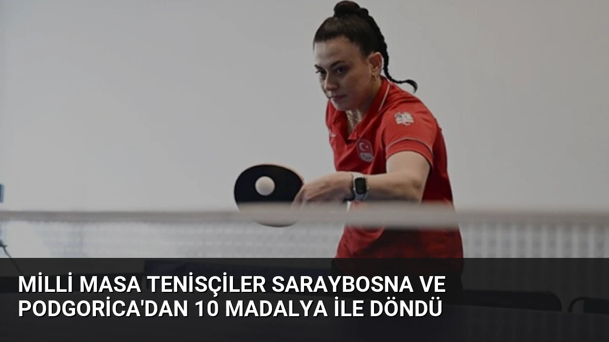 Milli Masa Tenisçiler Saraybosna ve Podgorica’dan 10 Madalya ile Döndü