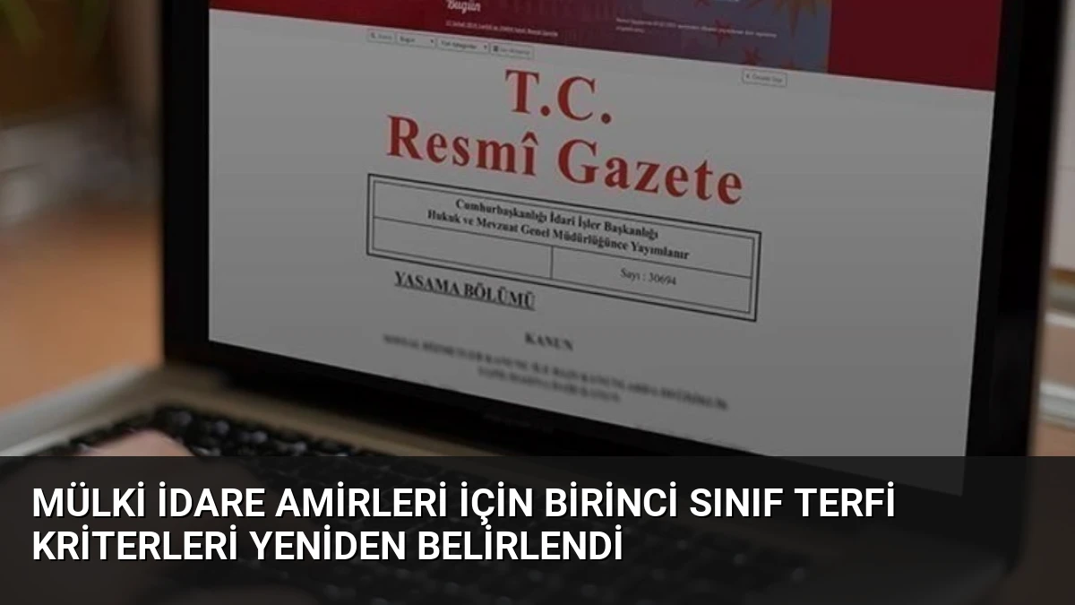 Mülki İdare Amirleri İçin Birinci Sınıf Terfi Kriterleri Yeniden Belirlendi