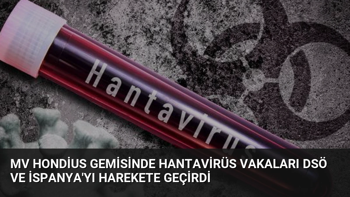 MV Hondius Gemisinde Hantavirüs Vakaları DSÖ ve İspanya’yı Harekete Geçirdi