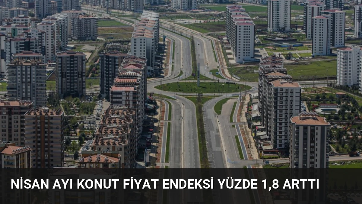 Nisan Ayı Konut Fiyat Endeksi Yüzde 1,8 Arttı
