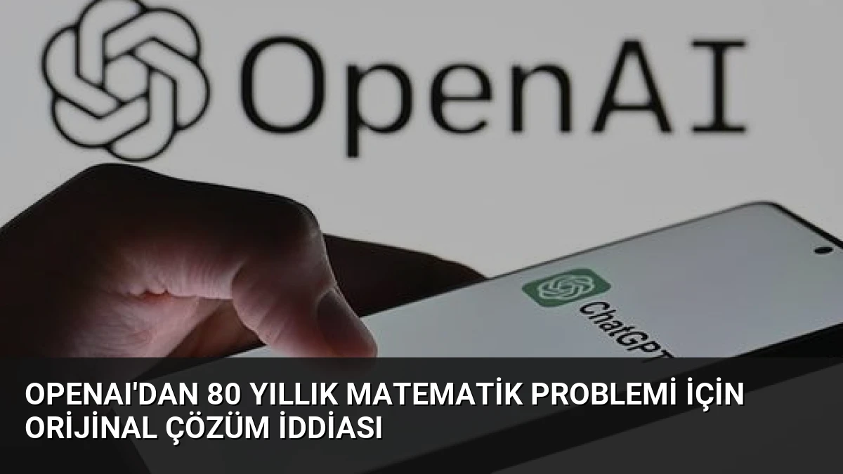OpenAI’dan 80 Yıllık Matematik Problemi İçin Orijinal Çözüm İddiası