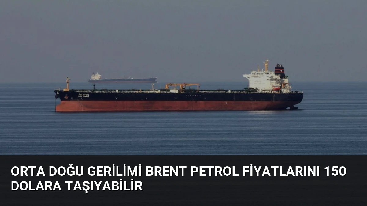 Orta Doğu Gerilimi Brent Petrol Fiyatlarını 150 Dolara Taşıyabilir