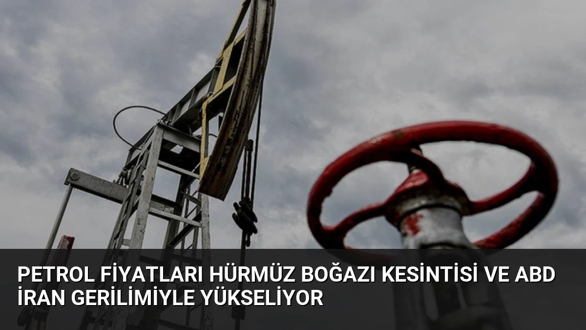 Petrol Fiyatları Hürmüz Boğazı Kesintisi ve ABD İran Gerilimiyle Yükseliyor