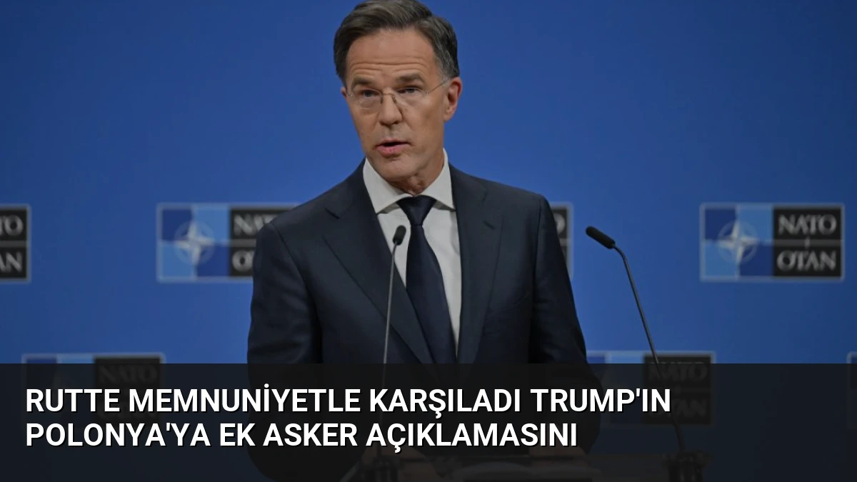 Rutte Memnuniyetle Karşıladı Trump’ın Polonya’ya Ek Asker Açıklamasını