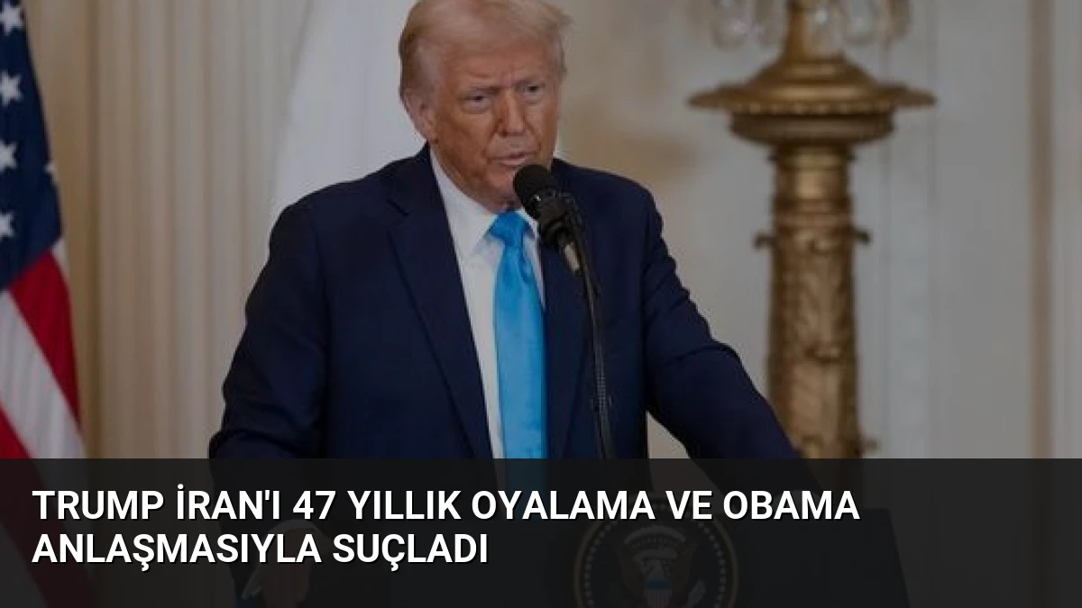 Trump İran’ı 47 Yıllık Oyalama ve Obama Anlaşmasıyla Suçladı