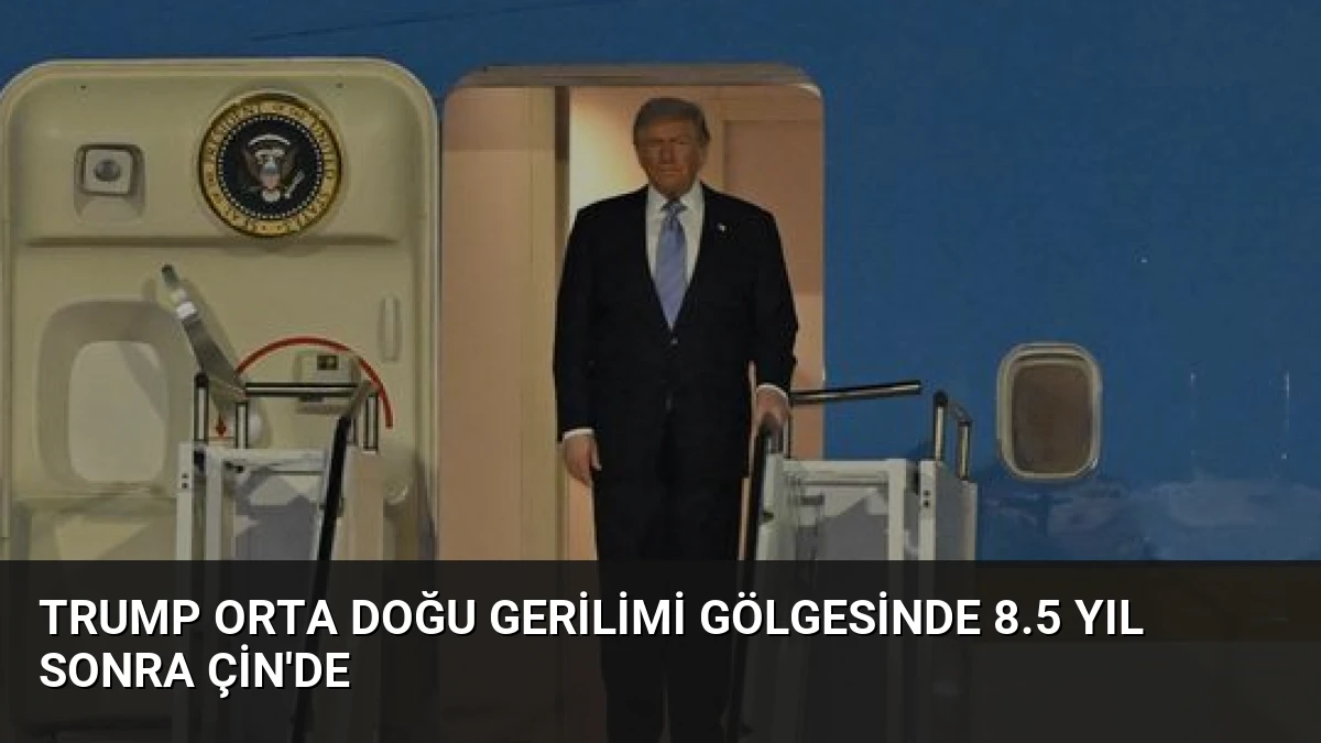 Trump Orta Doğu Gerilimi Gölgesinde 8.5 Yıl Sonra Çin’de