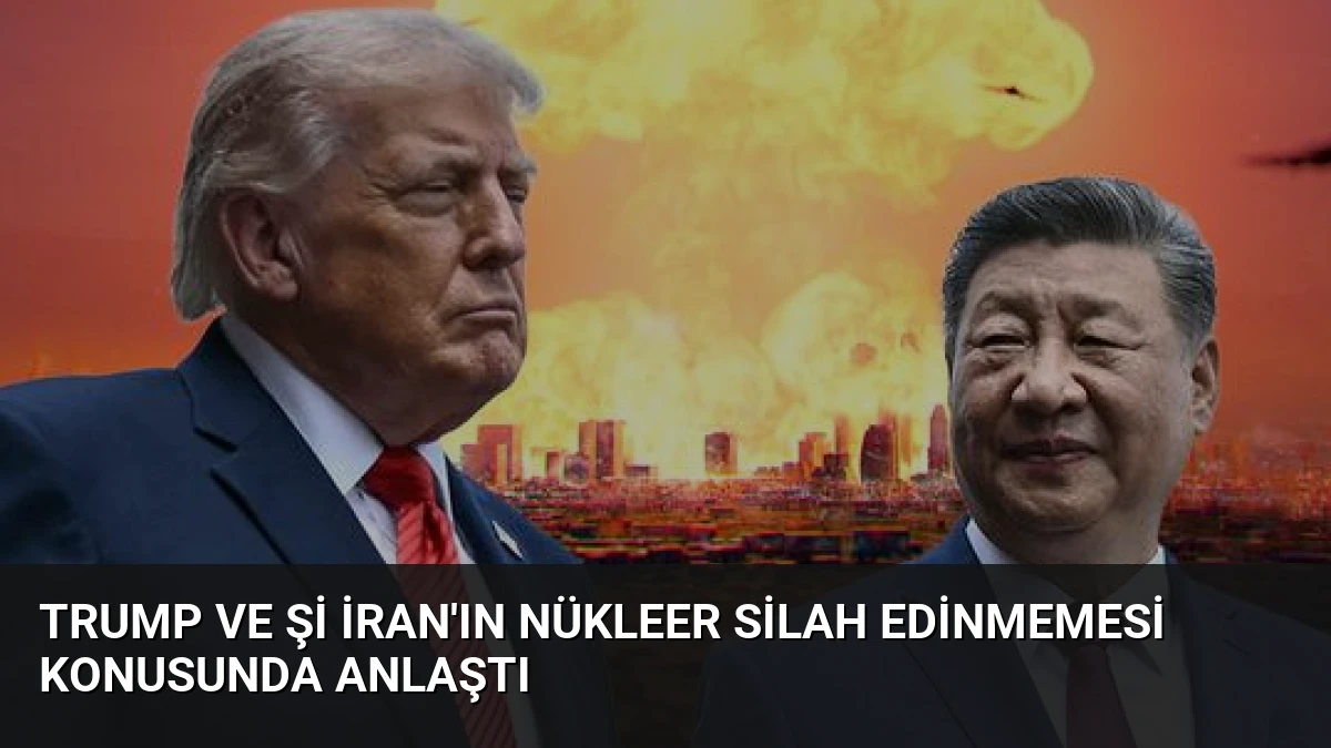 Trump ve Şi İran’ın Nükleer Silah Edinmemesi Konusunda Anlaştı