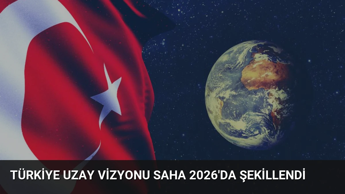 Türkiye Uzay Vizyonu SAHA 2026’da Şekillendi