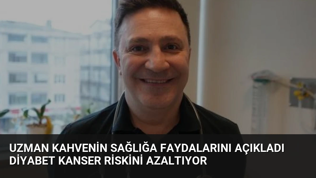 Uzman Kahvenin Sağlığa Faydalarını Açıkladı Diyabet Kanser Riskini Azaltıyor