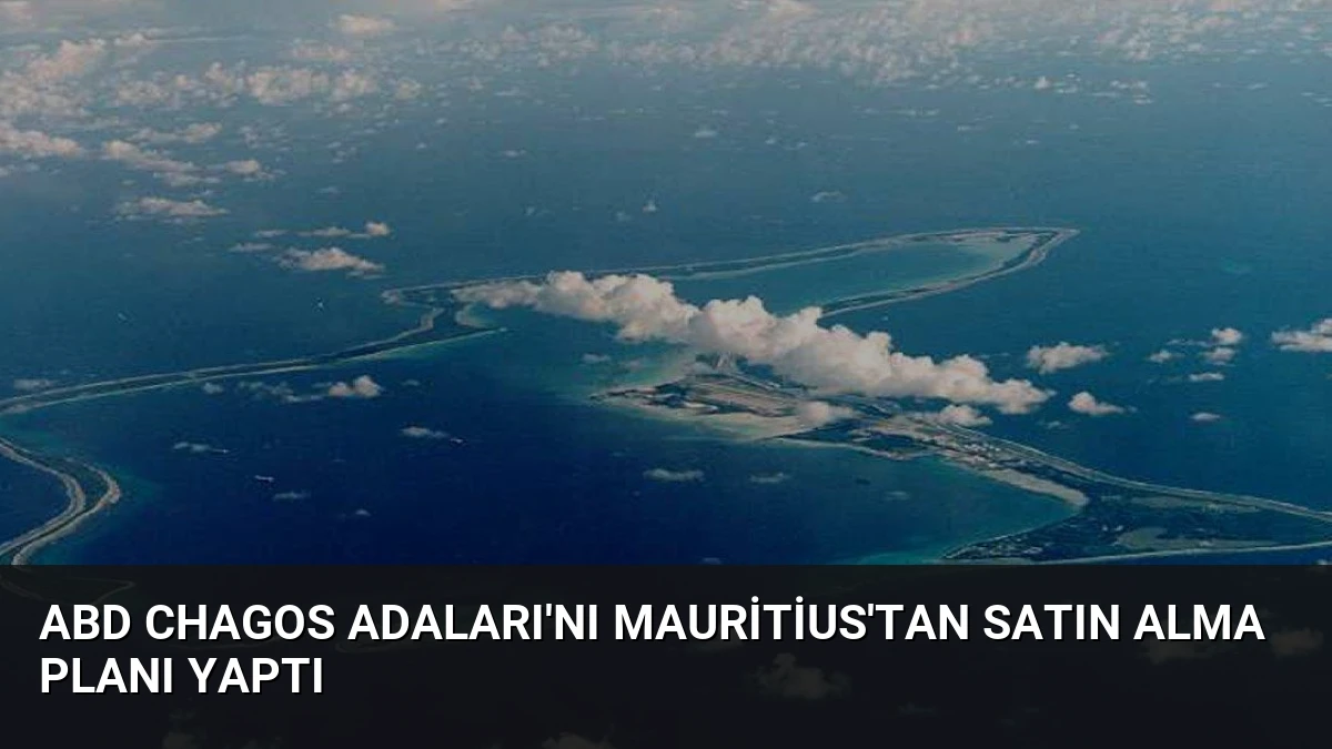 ABD Chagos Adaları’nı Mauritius’tan Satın Alma Planı Yaptı