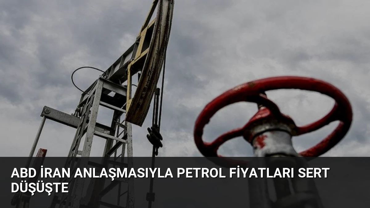 ABD İran Anlaşmasıyla Petrol Fiyatları Sert Düşüşte