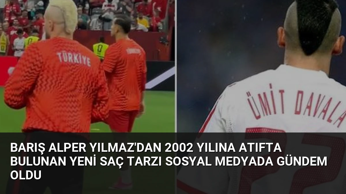 Barış Alper Yılmaz’dan 2002 Yılına Atıfta Bulunan Yeni Saç Tarzı Sosyal Medyada Gündem Oldu
