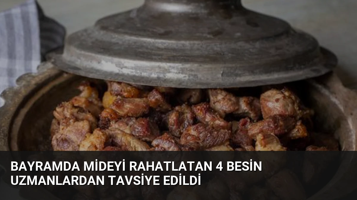 Bayramda Mideyi Rahatlatan 4 Besin Uzmanlardan Tavsiye Edildi