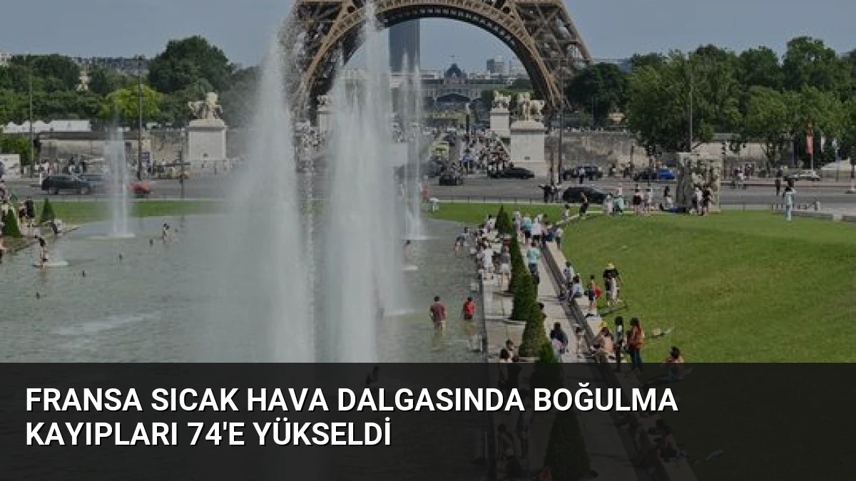 Fransa Sıcak Hava Dalgasında Boğulma Kayıpları 74’e Yükseldi