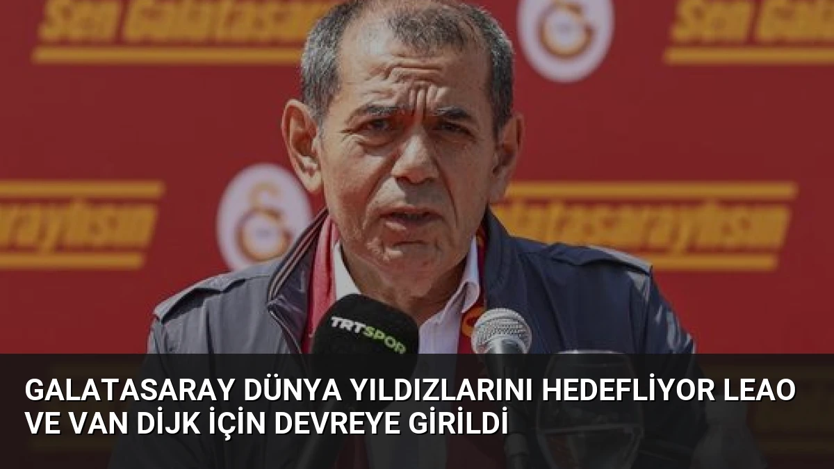 Galatasaray Dünya Yıldızlarını Hedefliyor Leao ve Van Dijk İçin Devreye Girildi