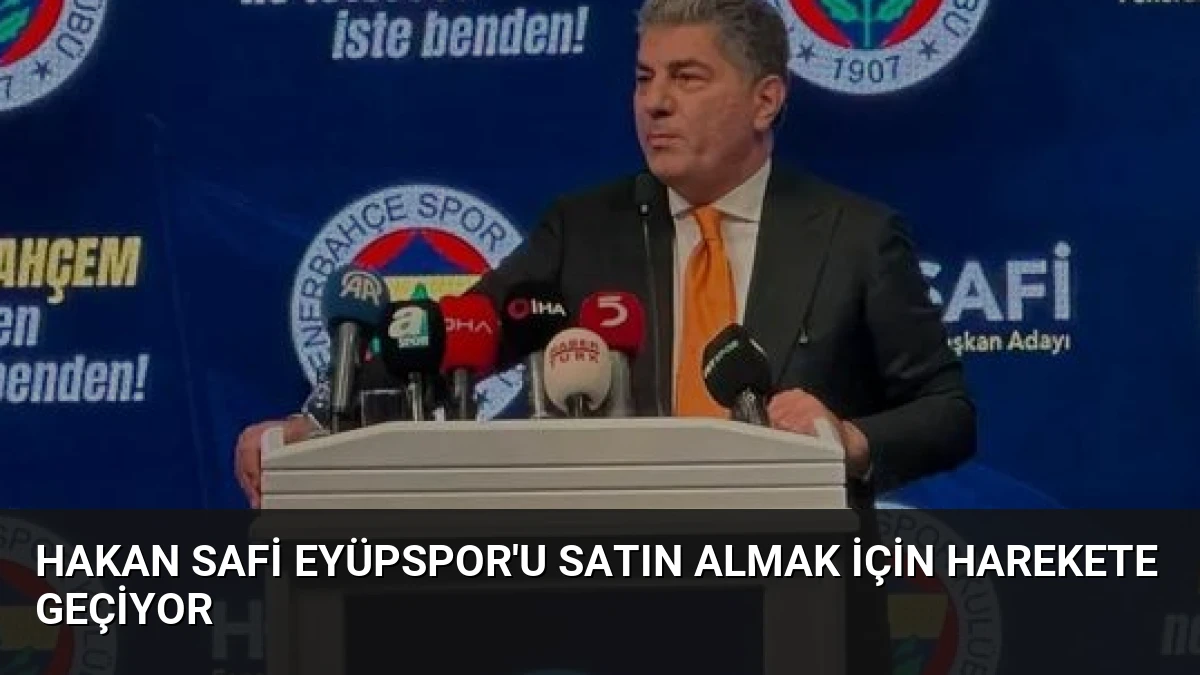 Hakan Safi Eyüpspor’u Satın Almak İçin Harekete Geçiyor