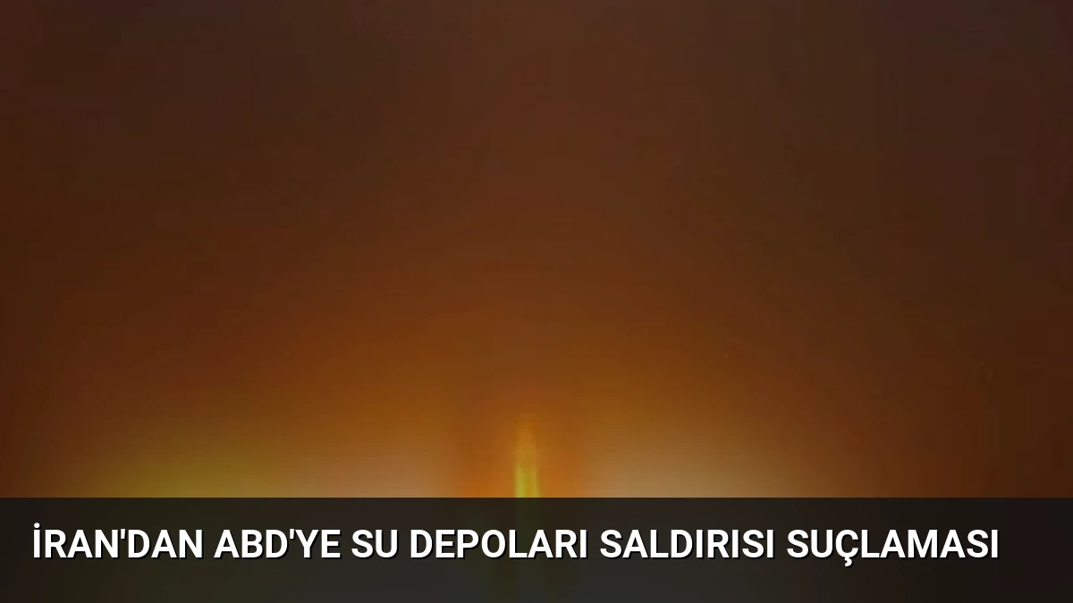 İran’dan ABD’ye Su Depoları Saldırısı Suçlaması