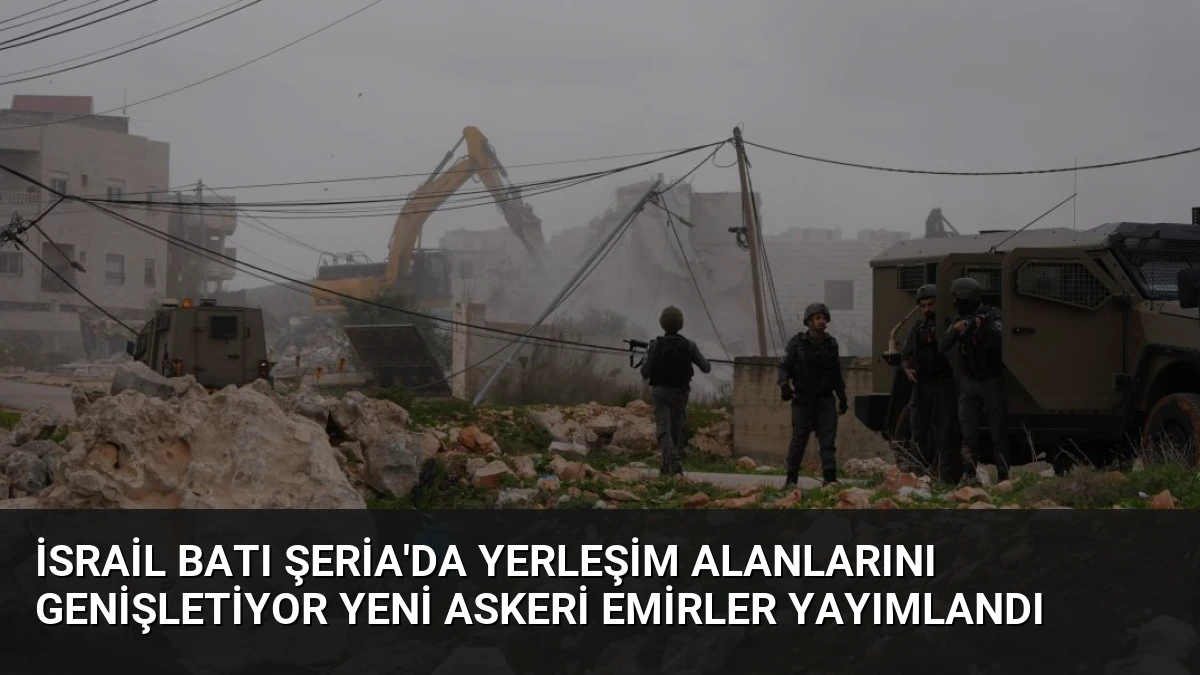 İsrail Batı Şeria’da Yerleşim Alanlarını Genişletiyor Yeni Askeri Emirler Yayımlandı