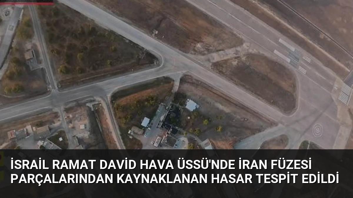 İsrail Ramat David Hava Üssü’nde İran Füzesi Parçalarından Kaynaklanan Hasar Tespit Edildi