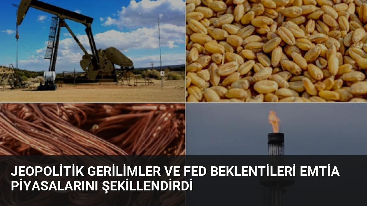 Jeopolitik Gerilimler ve Fed Beklentileri Emtia Piyasalarını Şekillendirdi