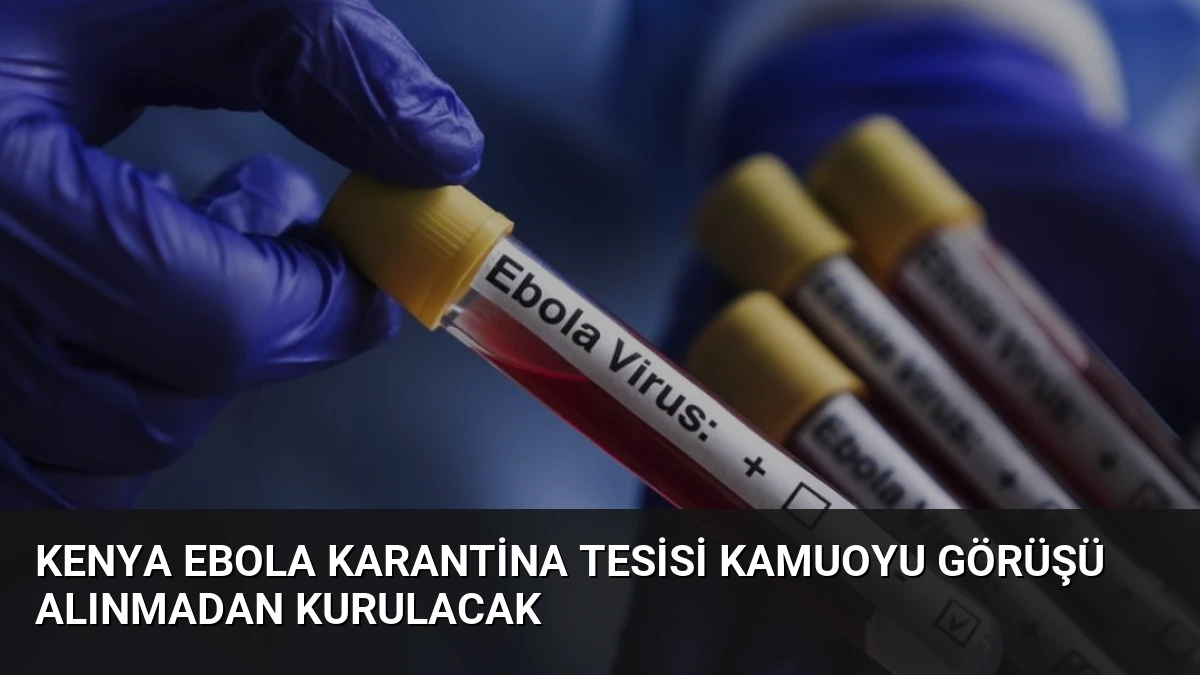 Kenya Ebola Karantina Tesisi Kamuoyu Görüşü Alınmadan Kurulacak