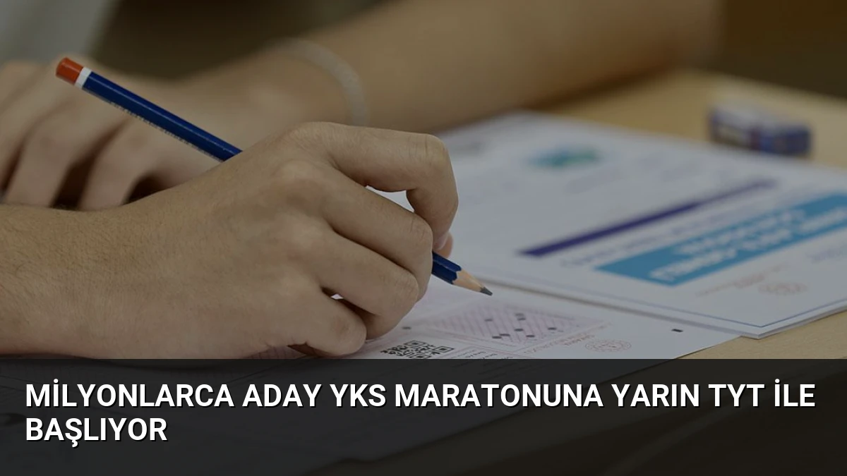 Milyonlarca Aday YKS Maratonuna Yarın TYT ile Başlıyor