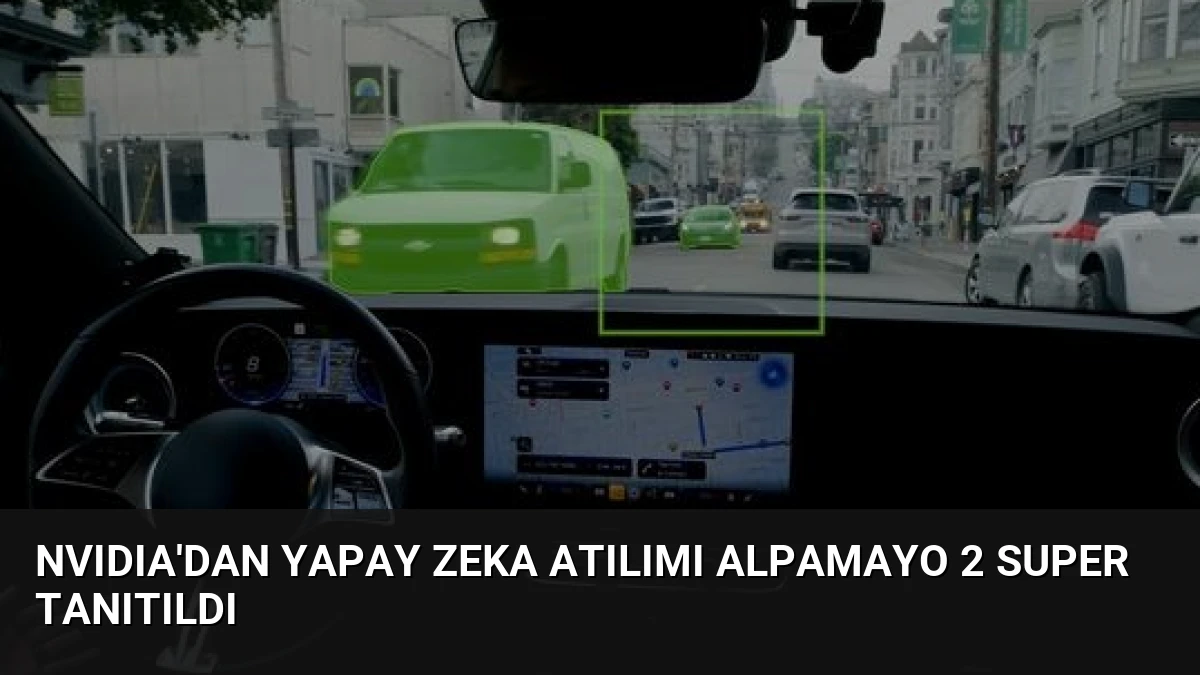NVIDIA’dan Yapay Zeka Atılımı Alpamayo 2 Super Tanıtıldı