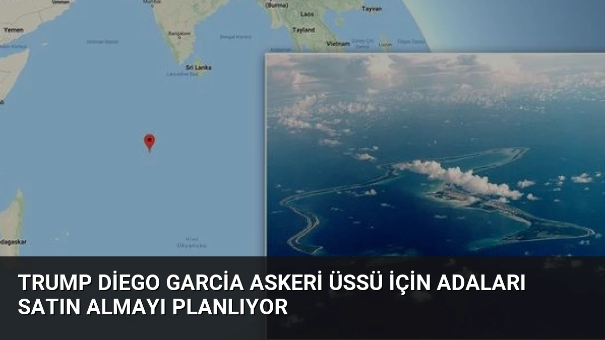 Trump Diego Garcia Askeri Üssü İçin Adaları Satın Almayı Planlıyor