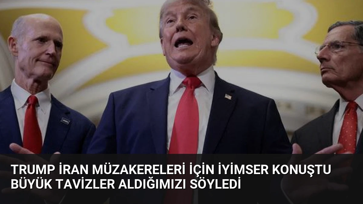 Trump İran Müzakereleri İçin İyimser Konuştu Büyük Tavizler Aldığımızı Söyledi