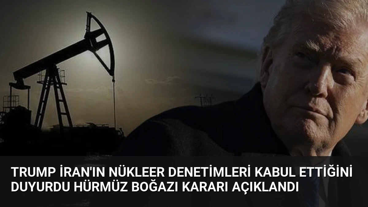 Trump İran’ın Nükleer Denetimleri Kabul Ettiğini Duyurdu Hürmüz Boğazı Kararı Açıklandı