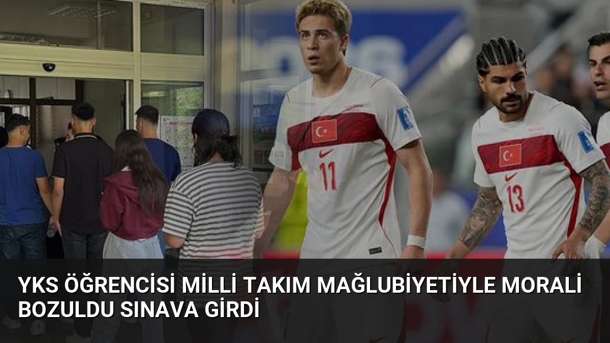 YKS Öğrencisi Milli Takım Mağlubiyetiyle Morali Bozuldu Sınava Girdi