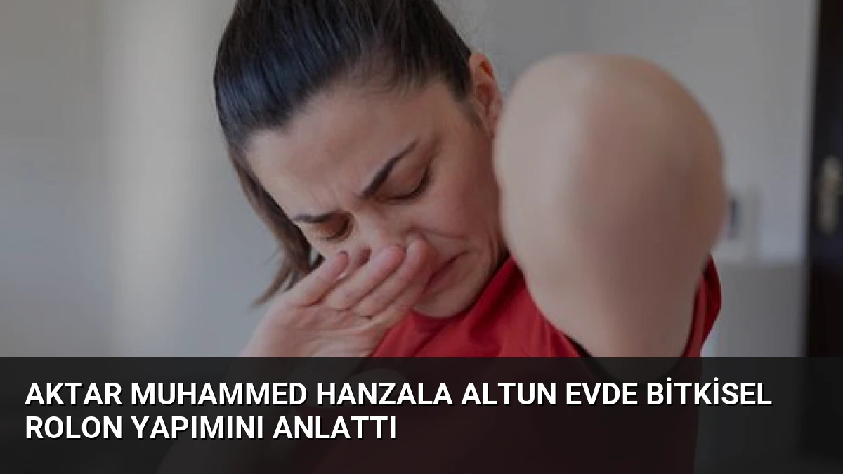 Aktar Muhammed Hanzala Altun Evde Bitkisel Rolon Yapımını Anlattı