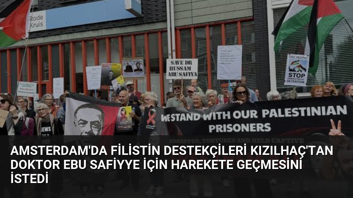 Amsterdam’da Filistin Destekçileri Kızılhaç’tan Doktor Ebu Safiyye İçin Harekete Geçmesini İstedi