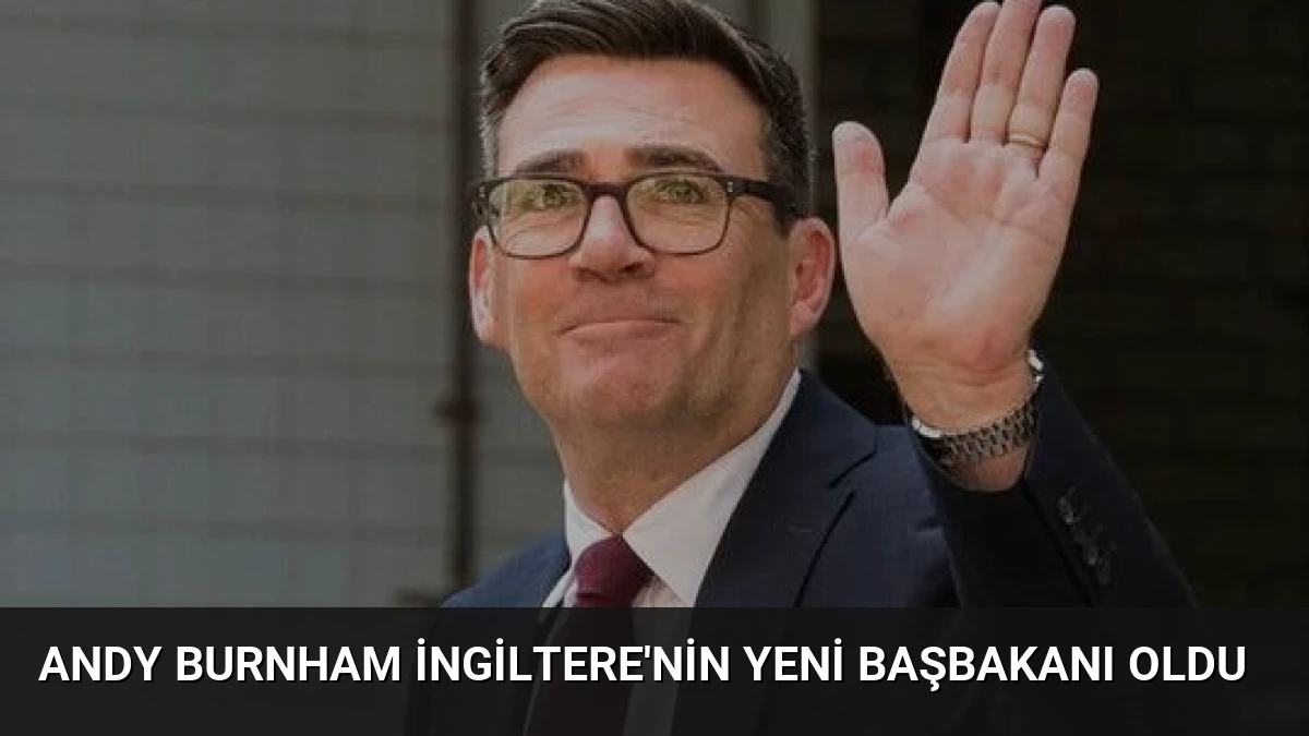Andy Burnham İngiltere’nin Yeni Başbakanı Oldu