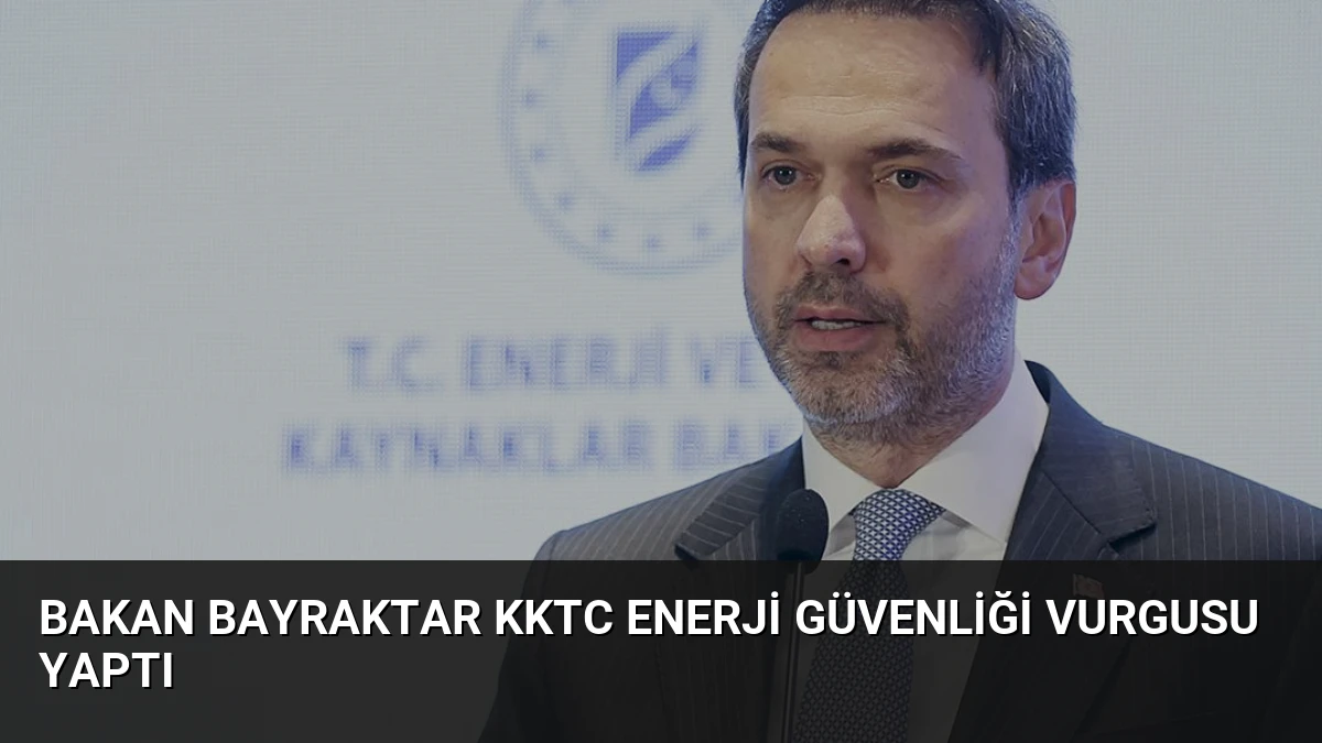 Bakan Bayraktar KKTC Enerji Güvenliği Vurgusu Yaptı