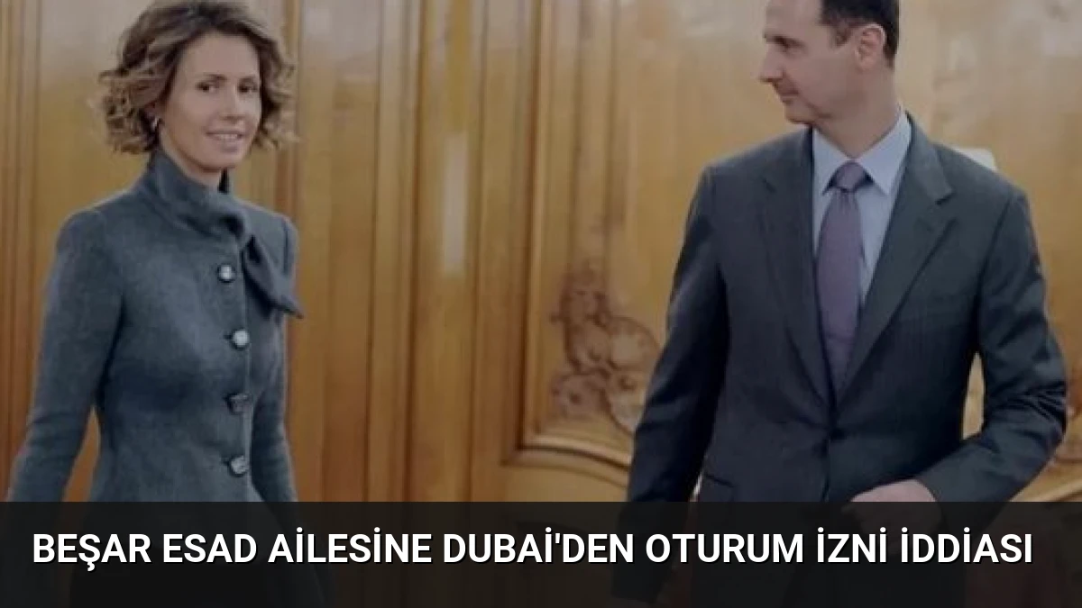 Beşar Esad Ailesine Dubai’den Oturum İzni İddiası
