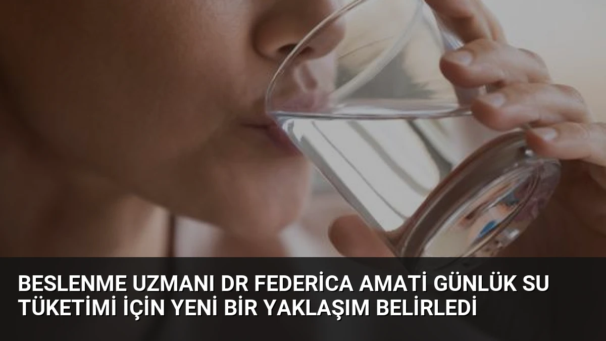 Beslenme Uzmanı Dr Federica Amati Günlük Su Tüketimi İçin Yeni Bir Yaklaşım Belirledi