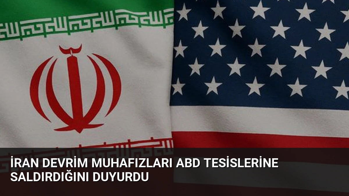 İran Devrim Muhafızları ABD Tesislerine Saldırdığını Duyurdu
