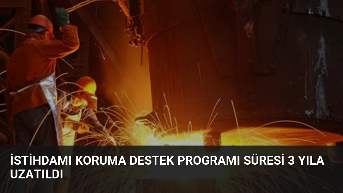 İstihdamı Koruma Destek Programı Süresi 3 Yıla Uzatıldı