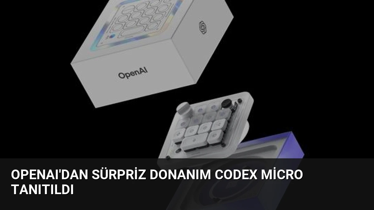 OpenAI’dan Sürpriz Donanım Codex Micro Tanıtıldı