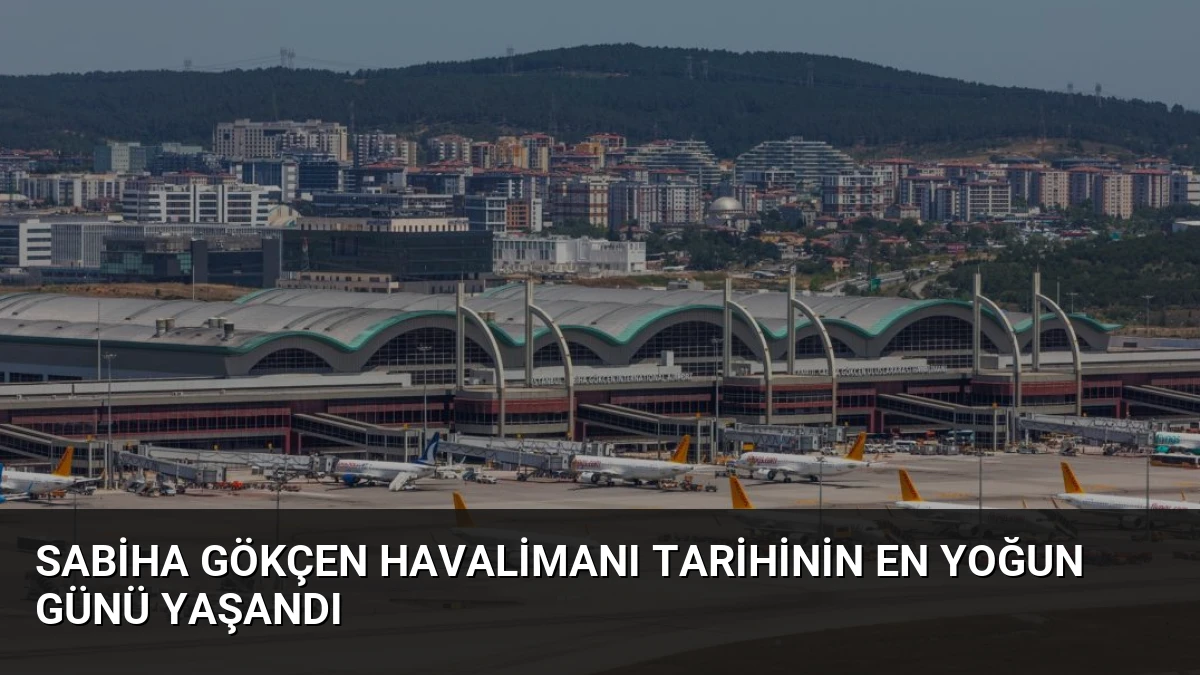 Sabiha Gökçen Havalimanı Tarihinin En Yoğun Günü Yaşandı
