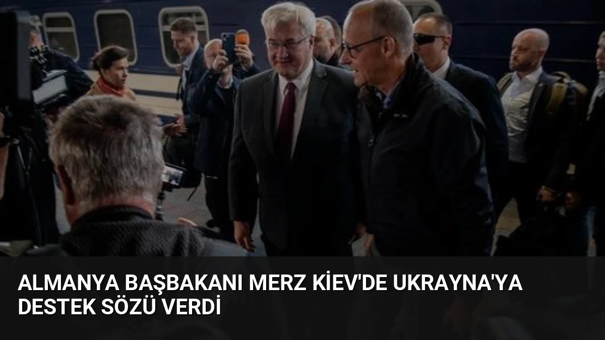 Almanya Başbakanı Merz Kiev’de Ukrayna’ya Destek Sözü Verdi
