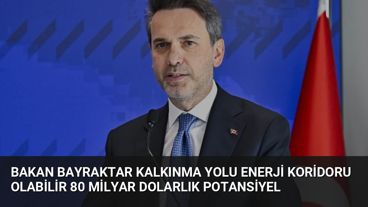 Bakan Bayraktar Kalkınma Yolu Enerji Koridoru Olabilir 80 Milyar Dolarlık Potansiyel