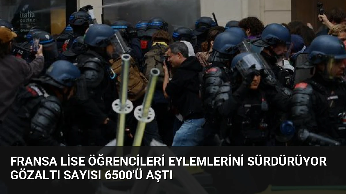 Fransa Lise Öğrencileri Eylemlerini Sürdürüyor Gözaltı Sayısı 6500’ü Aştı