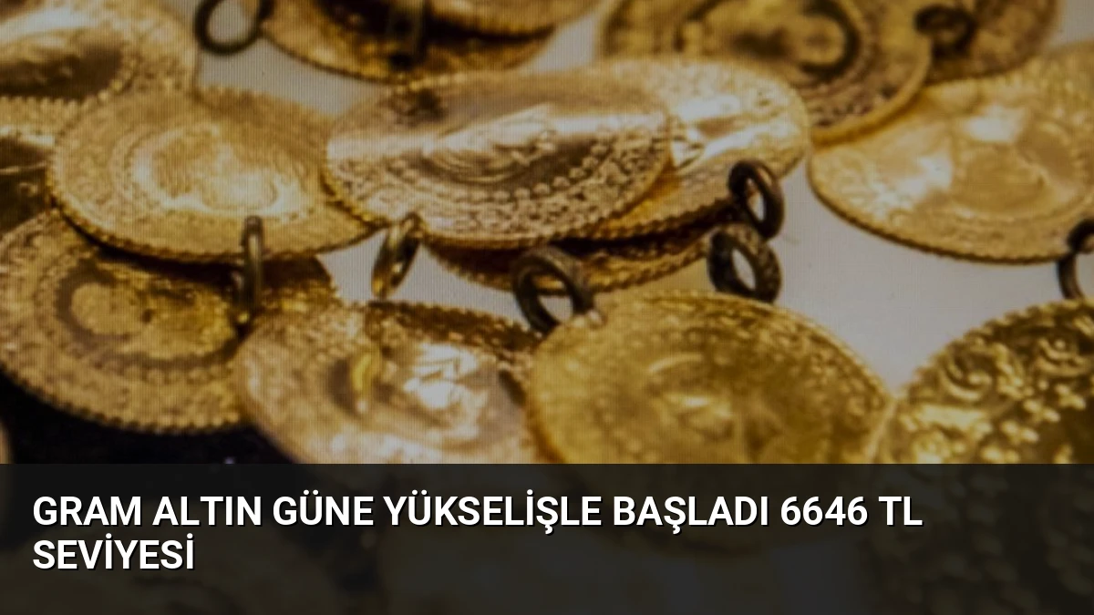 Gram Altın Güne Yükselişle Başladı 6646 TL Seviyesi
