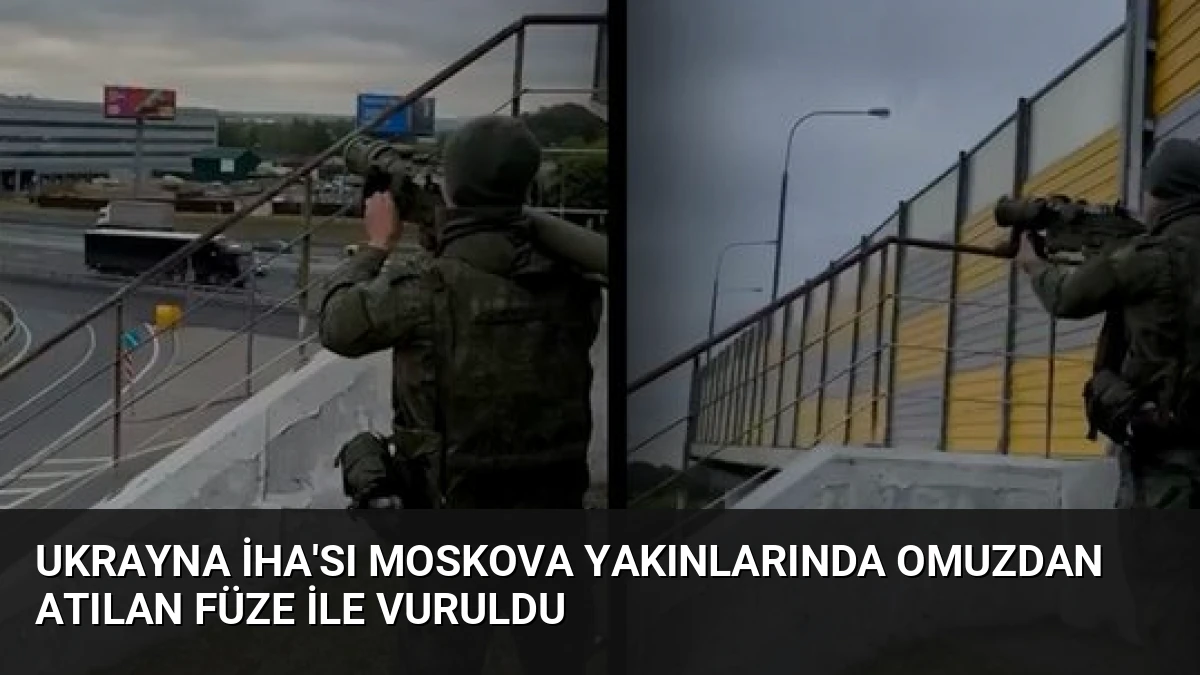 Ukrayna İHA’sı Moskova Yakınlarında Omuzdan Atılan Füze ile Vuruldu